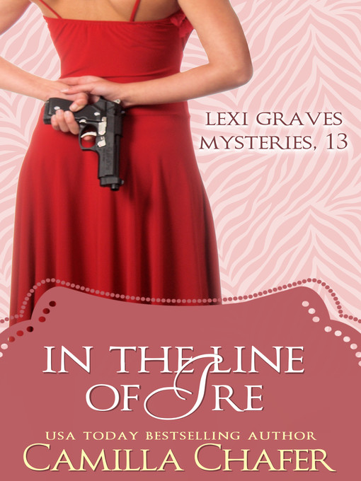 Title details for In the Line of Ire (Lexi Graves Mysteries, 13) by Camilla Chafer - Available